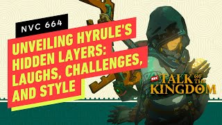 Unveiling Hyrule's Hidden Layers: Laughs, Challenges, and Style in Tears of the Kingdom - NVC 664