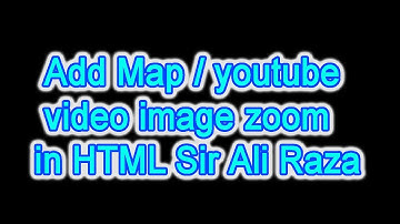 How to add map and youtube video image zoom in HTML Sir Ali Raza