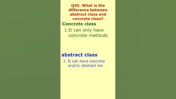 45 What is the difference between abstract class and concrete class?