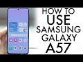 How To Use Your Samsung Galaxy A57! (Complete Beginners Guide)