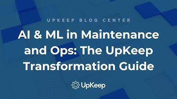 Leveraging AI & Machine Learning in Maintenance and Operations | UpKeep