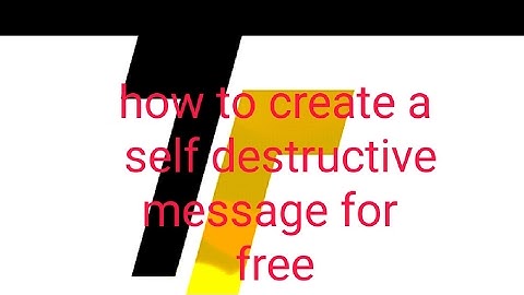 HOW TO CREATE A SELF DESTRUCTIVE MESSAGE FOR FREE 100% WORKING