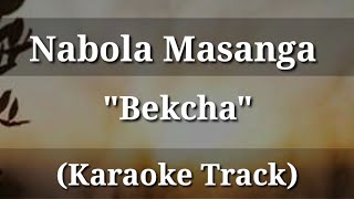 Nabola Masanga - Bekcha | Karaoke Track | With Lyrics |