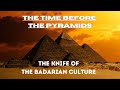 Before The PYRAMIDS - The Badarian Culture and Their Knife