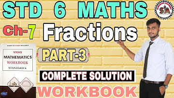 CH.7 | PART-3 |WORKBOOK | STD 6 MATHS | FRACTIONS |NAVNEET VIKAS WORKBOOK SOLUTION |