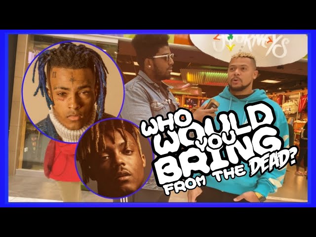 Who Would You Bring Back From The Dead ? Juice WRLD or XXXTENTACION FT. ZACKTTG Who Would You Bring Back From The Dead ? Juice WRLD or XXXTENTACION FT. ZACKTTG