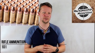 Rifle Ammuntion 101 - Marksmanship Masterclass