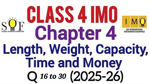 Class 4 IMO | chapter 4 : length, weight, Capacity, Time and Money | Part 2 : Q.No.16 to 30 |SOF IMO
