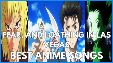 Top Fear, and Loathing in Las Vegas Anime Songs