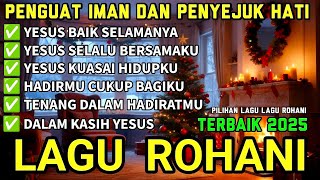 KUMPULAN LAGU ROHANI PENYEJUK HATI TERBAIK 2025 - LAGU PUJIAN DAN PENYEMBAHAN KRISTEN - WORSHIP