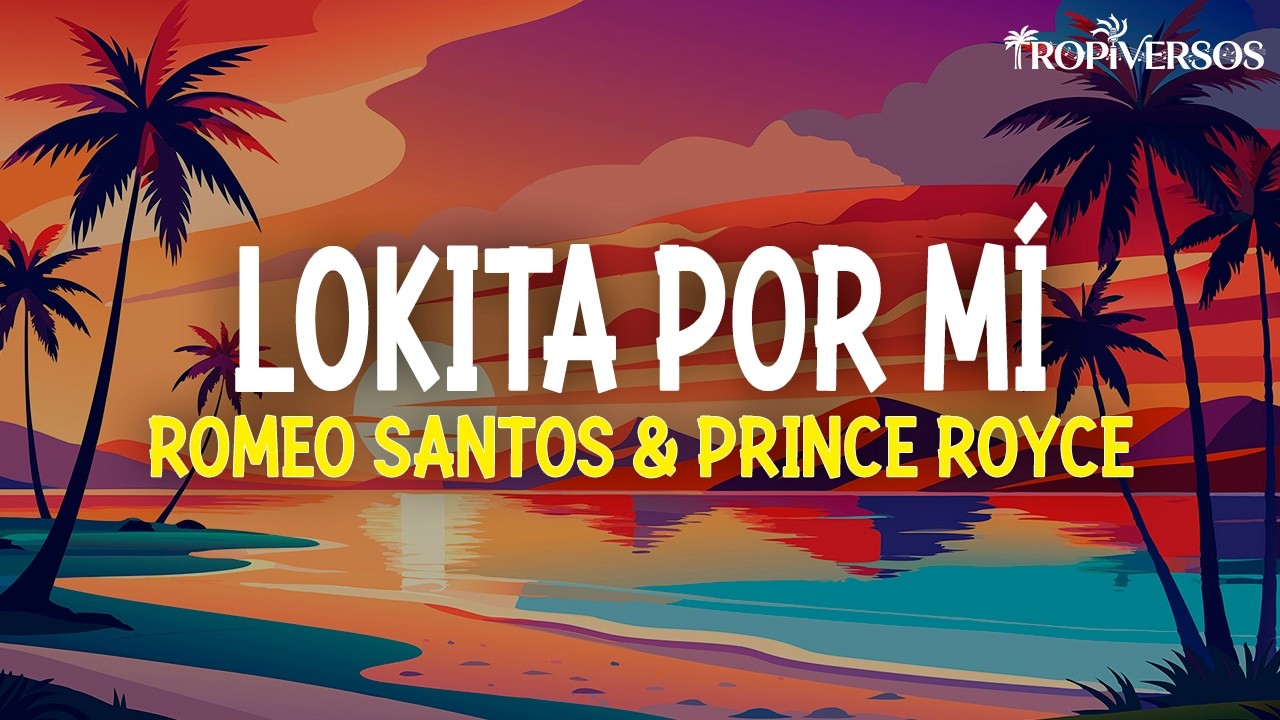 Romeo Santos & Prince Royce - Lokita Por Mí (Letra)