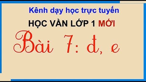Học vần lớp 1 mới  | BÀI 7  Đ, E  Tiếng Việt lớp 1 Sách Cánh Diều | cô thu ttc
