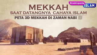 Mekkah Saat Awal Datangnya Cahaya Islam - Peta 3D Mekah di Zaman Nabi ﷺ