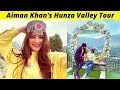 Actress aiman khans hunza valley tour  aiman khan hunza trip  zaib com