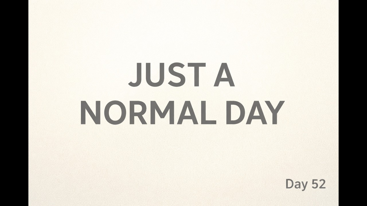 Normal Day Sign It Was Just a Normal Day | Day 52 - YouTube