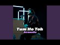 Tum Ho Toh Acoustic Tum Ho Toh Acoustic