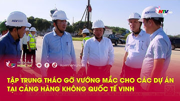 Tập trung tháo gỡ vướng mắc cho các dự án tại Cảng hàng không quốc tế Vinh