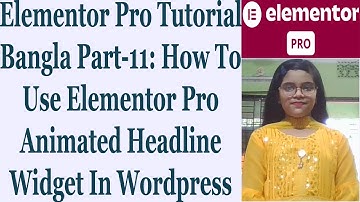 Elementor Pro Tutorial Bangla Part-11: Use Elementor Pro Animated Headline Widget In Wordpress