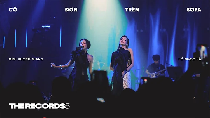 CÔ ĐƠN TRÊN SOFA - GIGI HƯƠNG GIANG FT. HỒ NGỌC HÀ - LIVE AT THE RECORDS 5