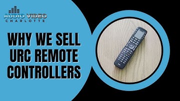 Audio Video Charlotte Presents - URC and Why This is Our Favorite Universal Remote Controller