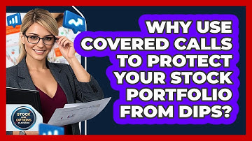 Why Use Covered Calls To Protect Your Stock Portfolio From Dips? - Stock and Options Playbook