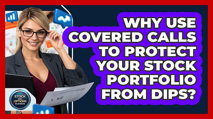 Why Use Covered Calls To Protect Your Stock Portfolio From Dips? - Stock and Options Playbook