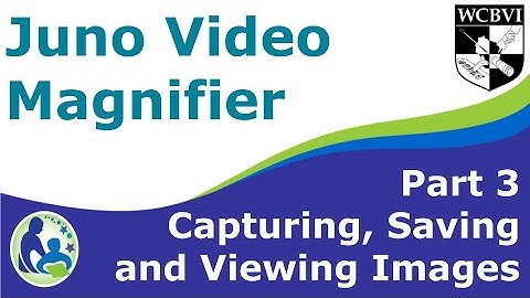 Juno Video Magnifier Part 3: Capturing, Saving, and Viewing Images