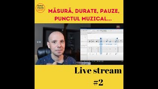 Teorie muzicala - Masuri, durate, pauze, punctul muzical | Live stream#2