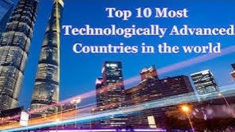 Top 10 Most Technologically Advanced Countries In The World | List Of Rankings 2025.