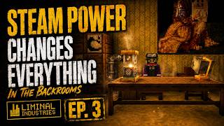 Steam Power Changes Everything in the Backrooms | Liminal Industries | Ep. 3