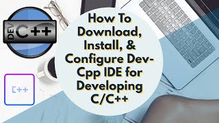 How To Download, Install, & Configure Dev-Cpp IDE for Developing C/C++