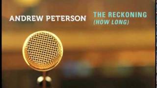 Andrew Peterson - "The Reckoning (How Long)" - Music & Lyrics chords