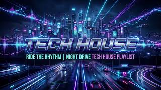 Best Tech House Mix | Ride the Rhythm | Night Drive Tech House Playlist