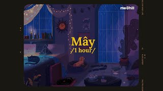 ♬ 1 hour/ Mây (Lofi Lyrics) - Jank, Sỹ Tây x meChill