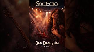 Ben Demiştim Anatolian Rock Cover I Soulecho