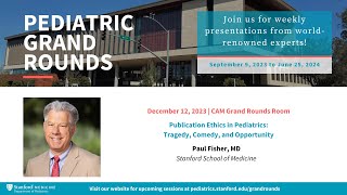 Stanford Pediatric Grand Rounds: Publication Ethics in Pediatrics: Tragedy, Comedy, and Opportunity