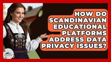 How Do Scandinavian Educational Platforms Address Data Privacy Issues? - Unmapping Scandinavia