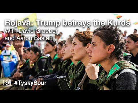 Rojava: Trump betrays the Kurds (w/ Aaron Bastani \u0026 David Graeber)
