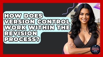 How Does Version Control Work Within The Revision Process? - Graphic Design Nerd