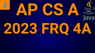 2023 AP Computer Science A FRQ 4A