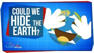 Could We Hide The Earth?