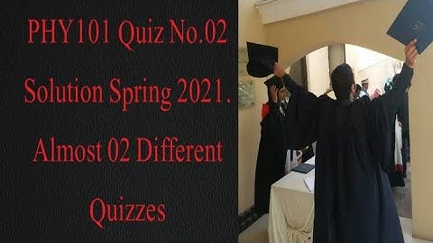PHY101 Quiz No.02 Solution Spring 2021| Phy101 solved quiz 2 2021| phy101 quiz 2 solution 2021|