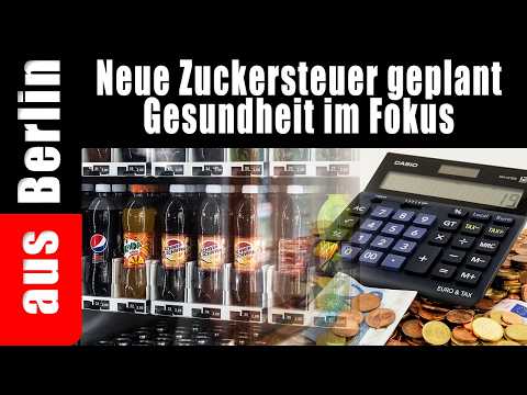 Neue Zuckersteuer geplant | Gesundheit im Fokus - aus Berlin