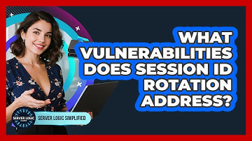 What Vulnerabilities Does Session ID Rotation Address?