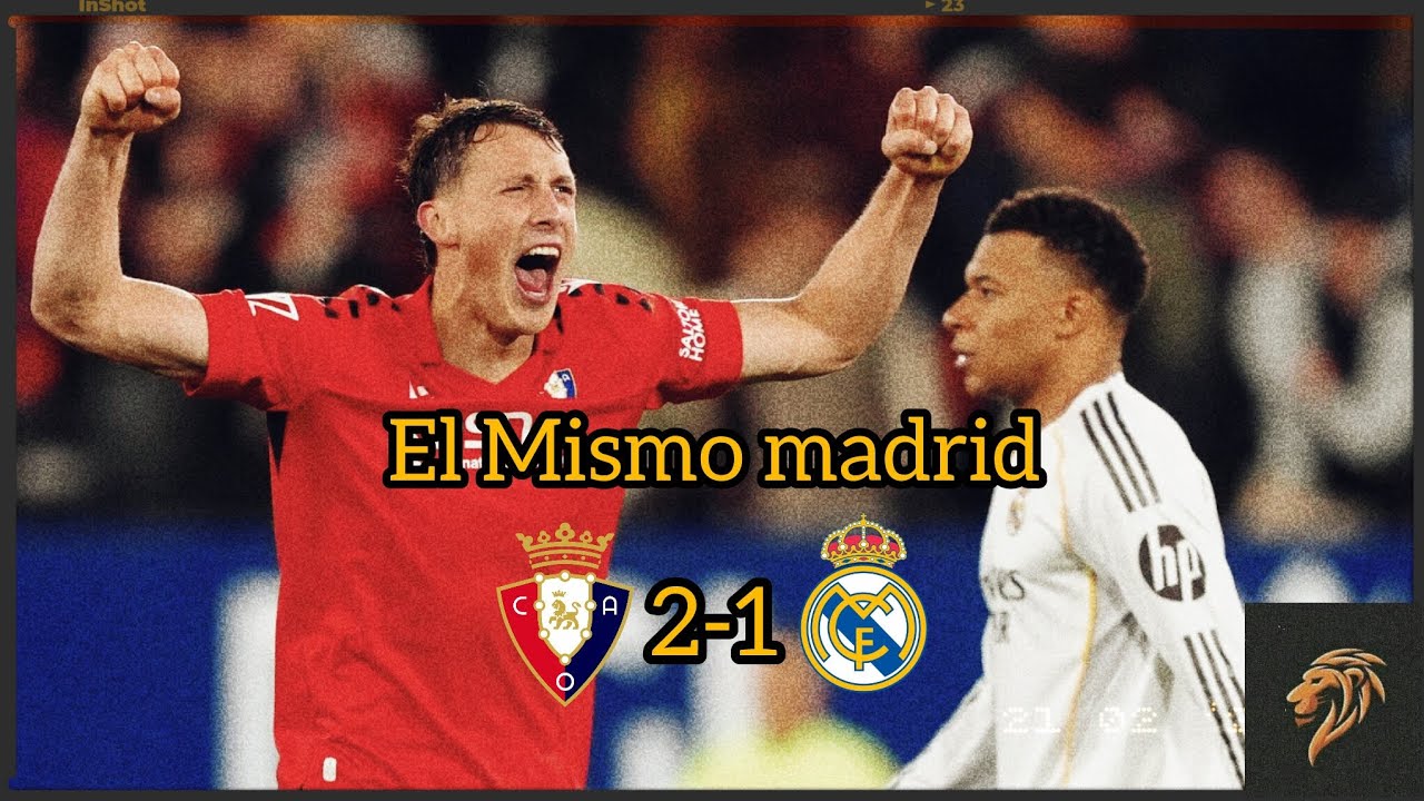 OSASUNA 2-1 REAL MADRID • EL MADRID VUELVE A LAS ANDADAS Y REGALA EL ...
