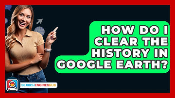 How Do I Clear The History In Google Earth? - SearchEnginesHub.com
