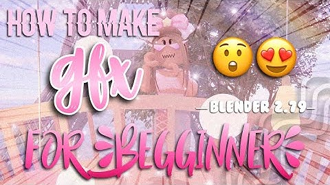 HOW TO MAKE A GFX || gfx tutorial || blender 2.79 😍✨