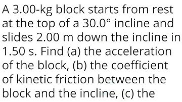 A 3.00-kg block starts from rest at the top of a 30.0° incline and slides 2.00 m down the incline in