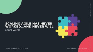 Scaling Agile Has Never Worked... and Never Will