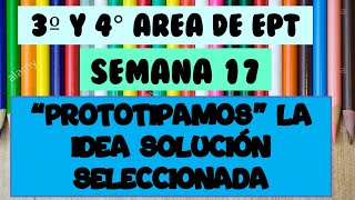 SEMANA 18 3° Y 4° EPT “Prototipamos” la idea solución seleccionada